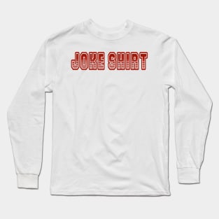 JOKE SHIRT Long Sleeve T-Shirt
